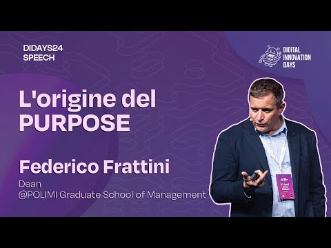 DIDAYS24 SPEECH - L&#039;origine del Purpose - Federico Frattini, DEAN @MIPPolimi POLIMI GSoM